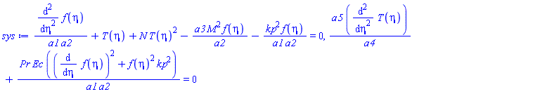 (diff(diff(f(eta), eta), eta))/(a1*a2)+T(eta)+N*T(eta)^2-a3*M^2*f(eta)/a2-kp^2*f(eta)/(a1*a2) = 0, a5*(diff(diff(T(eta), eta), eta))/a4+Pr*Ec*((diff(f(eta), eta))^2+f(eta)^2*kp^2)/(a1*a2) = 0