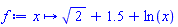 proc (x) options operator, arrow; sqrt(2)+1.5+ln(x) end proc