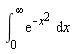 int(exp(-x^2), x = 0 .. infinity)
