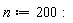 n := 200: