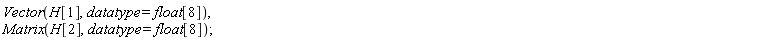 Vector(H[1], datatype = float[8]), Matrix(H[2], datatype = float[8])