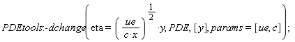 PDEtools:-dchange(eta = (ue/(c*x))^(1/2)*y, PDE, [y], params = [ue, c])
