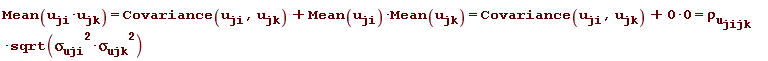 Mean(u__ji*u__jk) = Covariance(u__ji, u__jk)+Mean(u__ji)*Mean(u__jk) and Covariance(u__ji, u__jk)+Mean(u__ji)*Mean(u__jk) = Covariance(u__ji, u__jk)+0*0 and Covariance(u__ji, u__jk)+0*0 = `&rho;__u__jijk`*sqrt(`&sigma;__uji`^2*`&sigma;__ujk`^2)