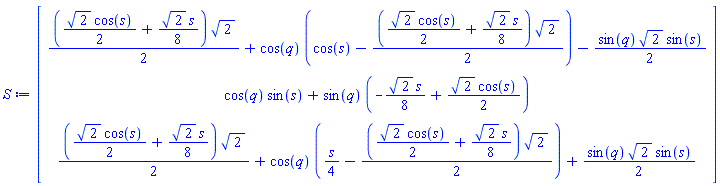 Vector(3, {(1) = ((1/4)*sqrt(2)*cos(s)+(1/16)*sqrt(2)*s)*sqrt(2)+cos(q)*(cos(s)-((1/4)*sqrt(2)*cos(s)+(1/16)*sqrt(2)*s)*sqrt(2))-(1/2)*sin(q)*sqrt(2)*sin(s), (2) = cos(q)*sin(s)+sin(q)*(-(1/8)*sqrt(2)*s+(1/2)*sqrt(2)*cos(s)), (3) = ((1/4)*sqrt(2)*cos(s)+(1/16)*sqrt(2)*s)*sqrt(2)+cos(q)*((1/4)*s-((1/4)*sqrt(2)*cos(s)+(1/16)*sqrt(2)*s)*sqrt(2))+(1/2)*sin(q)*sqrt(2)*sin(s)})