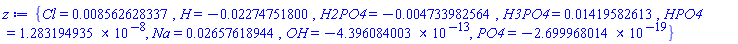 {Cl = 0.8562628337e-2, H = -0.2274751800e-1, H2PO4 = -0.4733982564e-2, H3PO4 = 0.1419582613e-1, HPO4 = 0.1283194935e-7, Na = 0.2657618944e-1, OH = -0.4396084003e-12, PO4 = -0.2699968014e-18}