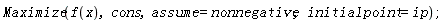 Maximize(f(x), cons, assume = nonnegative, initialpoint = ip)