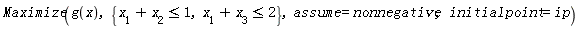 Maximize(g(x), {x[1]+x[2] <= 1, x[1]+x[3] <= 2}, assume = nonnegative, initialpoint = ip)