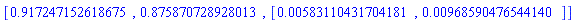 [.917247152618675, .875870728928013, [0.583110431704181e-2, 0.968590476544140e-2]]
