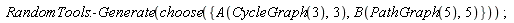 RandomTools:-Generate(choose({A(CycleGraph(3), 3), B(PathGraph(5), 5)}))