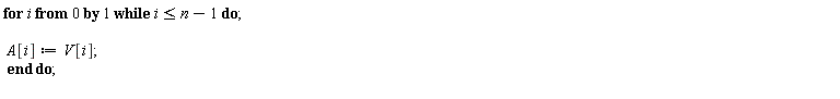 for i from 0 while i <= n-1 do A[i] := V[i] end do;
