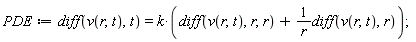 PDE := diff(v(r, t), t) = k*(diff(v(r, t), r, r)+(diff(v(r, t), r))/r)