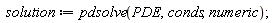 solution := pdsolve(PDE, conds, numeric)