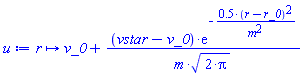 proc (r) options operator, arrow, function_assign; v_0+(vstar-v_0)*exp(-.5*(r-r_0)^2/m^2)/(m*sqrt(2*Pi)) end proc