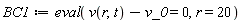 BC1 := eval(v(r, t)-v_0 = 0, r = 20)