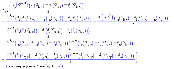 " G[alpha,lambda] ((`&PartialD;`[mu](G[]^(lambda,sigma)) (`&PartialD;`[nu](G[beta,sigma])+`&PartialD;`[beta](G[nu,sigma])-`&PartialD;`[sigma](G[beta,nu])))/2+(G[]^(lambda,sigma) (`&PartialD;`[mu](`&PartialD;`[nu](G[beta,sigma]))+`&PartialD;`[beta](`&PartialD;`[mu](G[nu,sigma]))-`&PartialD;`[mu](`&PartialD;`[sigma](G[beta,nu]))))/2-(`&PartialD;`[nu](G[]^(kappa,lambda)) (`&PartialD;`[mu](G[beta,kappa])+`&PartialD;`[beta](G[kappa,mu])-`&PartialD;`[kappa](G[beta,mu])))/2-(G[]^(kappa,lambda) (`&PartialD;`[mu](`&PartialD;`[nu](G[beta,kappa]))+`&PartialD;`[beta](`&PartialD;`[nu](G[kappa,mu]))-`&PartialD;`[kappa](`&PartialD;`[nu](G[beta,mu]))))/2+(G[]^(lambda,tau) (`&PartialD;`[upsilon](G[mu,tau])+`&PartialD;`[mu](G[tau,upsilon])-`&PartialD;`[tau](G[mu,upsilon])) G[]^(omega,upsilon) (`&PartialD;`[nu](G[beta,omega])+`&PartialD;`[beta](G[nu,omega])-`&PartialD;`[omega](G[beta,nu])))/4-(G[]^(chi,lambda) (`&PartialD;`[upsilon](G[chi,nu])+`&PartialD;`[nu](G[chi,upsilon])-`&PartialD;`[chi](G[nu,upsilon])) G[]^(psi,upsilon) (`&PartialD;`[mu](G[beta,psi])+`&PartialD;`[beta](G[mu,psi])-`&PartialD;`[psi](G[beta,mu])))/4)`      `(`ordering of free indices`=[alpha,beta,mu,nu])"
