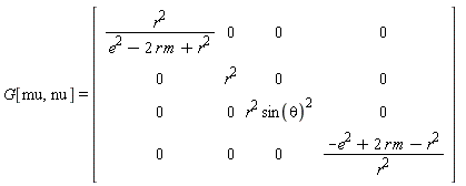 G[mu, nu] = (Matrix(4, 4, {(1, 1) = r^2/(e^2-2*m*r+r^2), (1, 2) = 0, (1, 3) = 0, (1, 4) = 0, (2, 1) = 0, (2, 2) = r^2, (2, 3) = 0, (2, 4) = 0, (3, 1) = 0, (3, 2) = 0, (3, 3) = r^2*sin(theta)^2, (3, 4) = 0, (4, 1) = 0, (4, 2) = 0, (4, 3) = 0, (4, 4) = (-e^2+2*m*r-r^2)/r^2}))