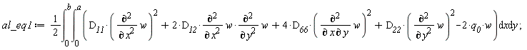 al_eq1 := (1/2)*(int(int(D__11*(diff(w, x, x))^2+2*D__12*(diff(w, x, x))*(diff(w, y, y))+4*D__66*(diff(w, x, y))^2+D__22*(diff(w, y, y))^2-2*q__0*w, x = 0 .. a), y = 0 .. b))
