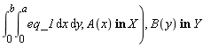 "(&int;)[0]^(b)(&int;)[0]^(a)eq_1 &DifferentialD;x &DifferentialD;y, A(x) in X), B(y) in Y"