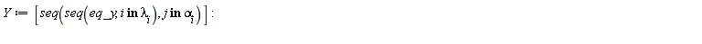 Y := [seq(seq(eq_y, `in`(i, lambda[i])), `in`(j, alpha[i]))]: