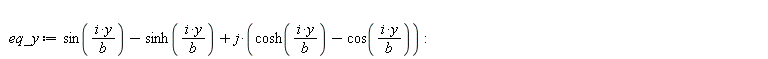 eq_y := sin(i*y/b)-sinh(i*y/b)+j*(cosh(i*y/b)-cos(i*y/b)):