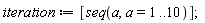 iteration := [seq(a, a = 1 .. 10)];