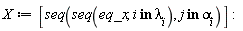 X := [seq(seq(eq_x, `in`(i, lambda[i])), `in`(j, alpha[i]))]: