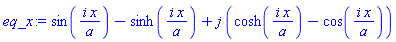sin(i*x/a)-sinh(i*x/a)+j*(cosh(i*x/a)-cos(i*x/a))