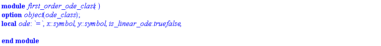 module first_order_ode_class () local ode::`=`, x::symbol, y::symbol, is_linear_ode::truefalse; option object(ode_class); end module