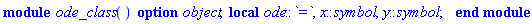 module ode_class () local ode::`=`, x::symbol, y::symbol; option object; end module