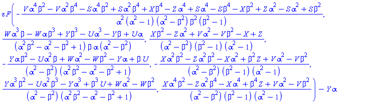 varepsilon*F(-(V(t)*alpha^4*beta^2-V(t)*alpha^2*beta^4-S(t)*alpha^4*beta^2+S(t)*alpha^2*beta^4+X(t)*beta^4-Z(t)*alpha^4+S(t)*alpha^4-S(t)*beta^4-X(t)*beta^2+Z(t)*alpha^2-S(t)*alpha^2+S(t)*beta^2)/(alpha^2*(alpha^2-1)*(alpha^2-beta^2)*beta^2*(beta^2-1)), (W(t)*alpha^3*beta-W(t)*alpha*beta^3+Y(t)*beta^3-U(t)*alpha^3-Y(t)*beta+U(t)*alpha)/((alpha^2*beta^2-alpha^2-beta^2+1)*beta*alpha*(alpha^2-beta^2)), (X(t)*beta^2-Z(t)*alpha^2+V(t)*alpha^2-V(t)*beta^2-X(t)+Z(t))/((alpha^2-beta^2)*(beta^2-1)*(alpha^2-1)), -(Y(t)*alpha*beta^2-U(t)*alpha^2*beta+W(t)*alpha^2-W(t)*beta^2-Y(t)*alpha+beta*U(t))/((alpha^2-beta^2)*(alpha^2*beta^2-alpha^2-beta^2+1)), -(X(t)*alpha^2*beta^2-Z(t)*alpha^2*beta^2-X(t)*alpha^2+beta^2*Z(t)+V(t)*alpha^2-V(t)*beta^2)/((alpha^2-beta^2)*(beta^2-1)*(alpha^2-1)), (Y(t)*alpha^3*beta^2-U(t)*alpha^2*beta^3-Y(t)*alpha^3+beta^3*U(t)+W(t)*alpha^2-W(t)*beta^2)/((alpha^2-beta^2)*(alpha^2*beta^2-alpha^2-beta^2+1)), (X(t)*alpha^4*beta^2-Z(t)*alpha^2*beta^4-X(t)*alpha^4+beta^4*Z(t)+V(t)*alpha^2-V(t)*beta^2)/((alpha^2-beta^2)*(beta^2-1)*(alpha^2-1)))-Y(t)*alpha