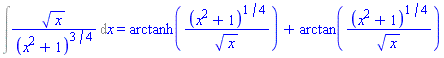 Int(x^(1/2)/(x^2+1)^(3/4), x) = arctanh((x^2+1)^(1/4)/x^(1/2))+arctan((x^2+1)^(1/4)/x^(1/2))