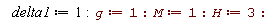 delta1 := 1; g := 1; M := 1; H := 3