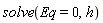 solve(Eq = 0, h)