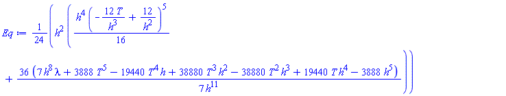(1/24)*h^2*((1/16)*h^4*(-12*T/h^3+12/h^2)^5+(36/7)*(7*h^8*lambda+3888*T^5-19440*T^4*h+38880*T^3*h^2-38880*T^2*h^3+19440*T*h^4-3888*h^5)/h^11)