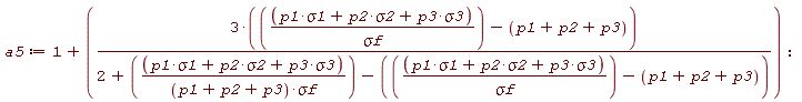 a5 := 1+3*((p1*sigma1+p2*sigma2+p3*sigma3)/`&sigma;f`-p1-p2-p3)/(2+(p1*sigma1+p2*sigma2+p3*sigma3)/((p1+p2+p3)*`&sigma;f`)-((p1*sigma1+p2*sigma2+p3*sigma3)/`&sigma;f`-p1-p2-p3))