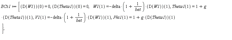 BCs1 := [(D(W1))(0) = 0, (D(Theta1))(0) = 0, W1(1) = -delta*(1+1/bet)*(D(W1))(1), Theta1(1) = 1+g*(D(Theta1))(1), V1(1) = -delta*(1+1/bet)*(D(W1))(1), Phi1(1) = 1+g*(D(Theta1))(1)]