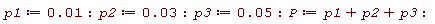 p1 := 0.1e-1; p2 := 0.3e-1; p3 := 0.5e-1; P := p1+p2+p3