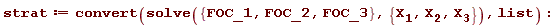 strat := convert(solve({FOC_1, FOC_2, FOC_3}, {X__1, X__2, X__3}), list)
