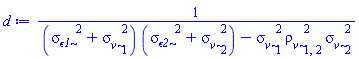 1/((sigma__epsilon1^2+sigma__v[1]^2)*(sigma__epsilon2^2+sigma__v[2]^2)-sigma__v[1]^2*rho__v[1, 2]^2*sigma__v[2]^2)
