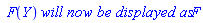 ` F`(Y)*`will now be displayed as`*F