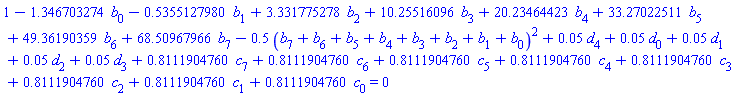 1-1.346703274*b[0]-.5355127980*b[1]+3.331775278*b[2]+10.25516096*b[3]+20.23464423*b[4]+33.27022511*b[5]+49.36190359*b[6]+68.50967966*b[7]-.5*(b[7]+b[6]+b[5]+b[4]+b[3]+b[2]+b[1]+b[0])^2+0.5e-1*d[4]+0.5e-1*d[0]+0.5e-1*d[1]+0.5e-1*d[2]+0.5e-1*d[3]+.8111904760*c[7]+.8111904760*c[6]+.8111904760*c[5]+.8111904760*c[4]+.8111904760*c[3]+.8111904760*c[2]+.8111904760*c[1]+.8111904760*c[0] = 0