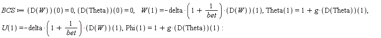 BCS := (D(W))(0) = 0, (D(Theta))(0) = 0, W(1) = -delta*(1+1/bet)*(D(W))(1), Theta(1) = 1+g*(D(Theta))(1), U(1) = -delta*(1+1/bet)*(D(W))(1), Phi(1) = 1+g*(D(Theta))(1)