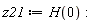 z21 := H(0)