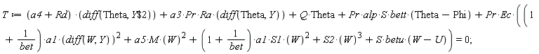 T := (a4+Rd)*(diff(Theta, `$`(Y, 2)))+a3*Pr*Ra*(diff(Theta, Y))+Q*Theta+Pr*alp*S*bett*(Theta-Phi)+Pr*Ec*((1+1/bet)*a1*(diff(W, Y))^2+a5*M*W^2+(1+1/bet)*a1*S1*W^2+S2*W^3+S*betu*(W-U)) = 0