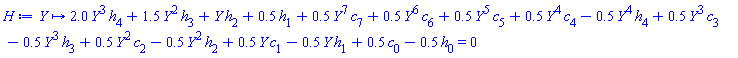 proc (Y) options operator, arrow; 2.0*Y^3*h[4]+1.5*Y^2*h[3]+1.0*Y*h[2]+.5*h[1]+.5*Y^7*c[7]+.5*Y^6*c[6]+.5*Y^5*c[5]+.5*Y^4*c[4]-.5*Y^4*h[4]+.5*Y^3*c[3]-.5*Y^3*h[3]+.5*Y^2*c[2]-.5*Y^2*h[2]+.5*Y*c[1]-.5*Y*h[1]+.5*c[0]-.5*h[0] = 0 end proc