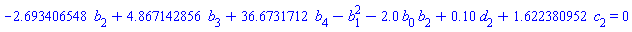 -2.693406548*b[2]+4.867142856*b[3]+36.6731712*b[4]-1.0*b[1]^2-2.0*b[0]*b[2]+.10*d[2]+1.622380952*c[2] = 0