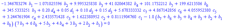 -1.346703274*b[1]-1.071025596*b[2]+9.995325838*b[3]+41.02064382*b[4]+101.1732212*b[5]+199.6213506*b[6]+345.5333251*b[7]+.20*d[4]+0.5e-1*d[1]+.10*d[2]+.15*d[3]+5.678333332*c[7]+4.867142856*c[6]+4.055952380*c[5]+3.244761904*c[4]+2.433571428*c[3]+1.622380952*c[2]+.8111904760*c[1]-1.0*(b[7]+b[6]+b[5]+b[4]+b[3]+b[2]+b[1]+b[0])*(7*b[7]+6*b[6]+5*b[5]+4*b[4]+3*b[3]+2*b[2]+b[1]) = 0
