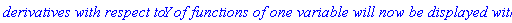 `derivatives with respect to`*Y*`of functions of one variable will now be displayed with '`