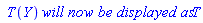 ` T`(Y)*`will now be displayed as`*T