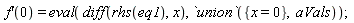 (D(f))(0) = eval(diff(rhs(eq1), x), `union`({x = 0}, aVals))